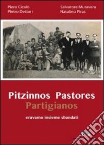 Pitzinnos pastores partigianos. Eravamo insieme banditi. Ediz. multilingue libro