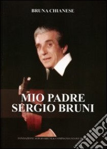 Mio padre Sergio Bruni. Con CD Audio libro di Chianese Bruna