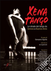 Xena Tango. Le stade del tango da Genova a Buenos Aires libro di Vigorito G. (cur.)