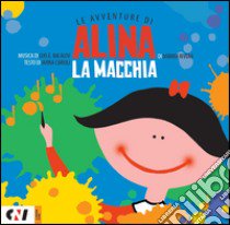 La macchia. Le avventure di Alina. Ediz. illustrata. Con CD-Audio libro di Rivera Marina; Carioli Janna