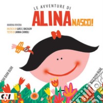 Nasco! Le avventure di Alina. Ediz. illustrata libro di Rivera Marina