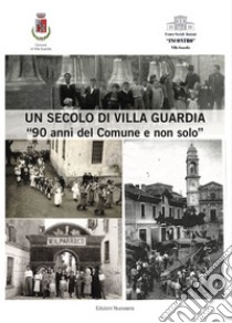 Un secolo di Villa Guardia. 1928-2018 «Novant'anni del Comune e non solo» libro di Gini Alessandro