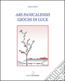 Ars panicalensis. Giochi di luce. Anita Belleschi Grifoni raccontata da Paola Nesci, la nascita dell'ars panicalensis libro di Nesci Paola