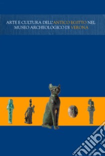 Arte e cultura dell'antico Egitto nel Museo Archeologico di Verona libro di Bolla M. (cur.)