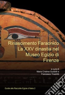 Rinascimento faraonico. La XXV dinastia nel Museo Egizio di Firenze libro di Guidotti M. C. (cur.); Tiradritti F. (cur.)