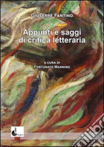 Appunti e saggi di critica letteraria libro di Fantino Giuseppe; Mannino G. (cur.)