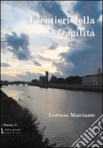 I sentieri della fragilità libro di Marciante Lorenzo