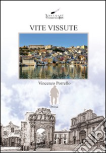 Vite vissute libro di Porrello Vincenzo