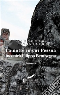 La notte in cui Pessoa incontrò Filippo Bentivegna libro di Catanzaro Vincenzo