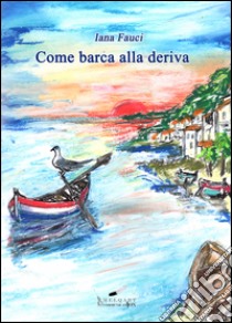 Come barca alla deriva libro di Fauci Iana