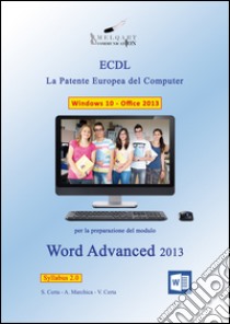 Word Advanced 2013. La patente europea del computer ECDL. Con CD-ROM libro di Certa Stefano; Marchica Angela; Certa Vinicio; Graffeo V. (cur.)