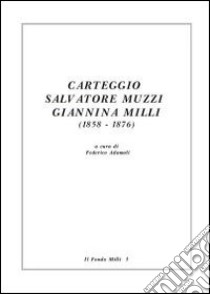 Carteggio Salvatore Muzzi-Giannina Milli (1858-1876) libro di Adamoli F. (cur.)