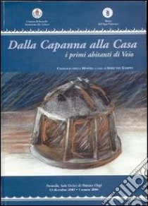 Dalla capanna alla casa. I primi abitanti di Veio. Catalogo della mostra (Formello, 13 dicembre 2003-1 marzo 2004) libro di Van Kampen I. (cur.)