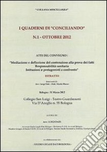 «Mediazione e deflazione del contenzioso alla prova dei fatti. Responsabilità sanitaria. Istituzioni e protagonisti a confronto» libro di Dati Luigi; Marzo Nicola