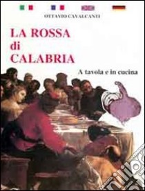 La rossa di Calabria. A tavola e in cucina libro di Cavalcanti Ottavio