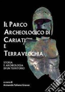 Il parco archeologico di Cariati e Terravecchia. Storia e archeologia di un territorio libro di Taliano Grasso Armando