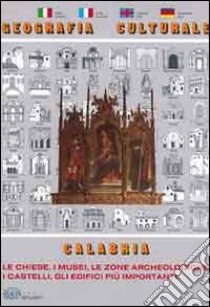 Geografia culturale Calabria. Le chiese, i musei, le zone archeologiche, i castelli, gli edifici importanti libro