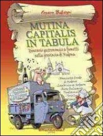 Mutina capitalis in tabula. Itinerario gastronomico a fumetti nella provincia di Modena libro di Buffagni Cesare