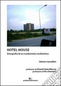 Hotel house. Etnografia di una condominio multietnico libro di Cancellieri Adriano