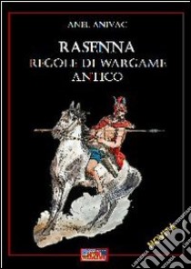 Rasenna. Regole di wargame. Regole di wargame antico libro di Anivac Anel