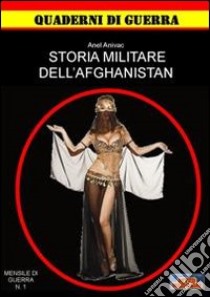 Storia militare dell'Afghanistan libro di Anivac Anel; Affinati R. (cur.)