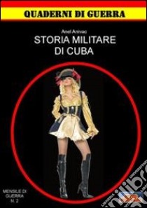 Storia militare di Cuba libro di Anivac Anel; Affinati R. (cur.)