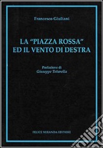 La «piazza rossa» ed il vento di destra libro di Giuliani Francesco