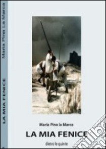 La mia Fenice. Dietro le quinte libro di La Marca Maria Pina