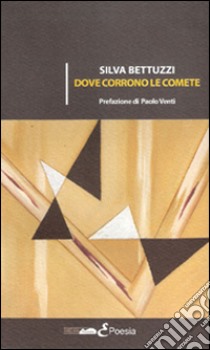 Dove corrono le comete libro di Bettuzzi Silva; Venti P. (cur.)