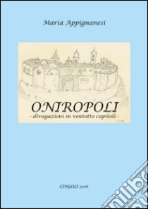 Oniropoli. Divagazioni in ventotto capitoli libro di Appignanesi Maria