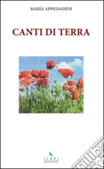 Canti di terra libro di Appignanesi Maria