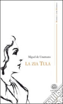 La zia Tula. Testo spagnolo a fronte libro di Unamuno Miguel de; Esposito La Rossa M. (cur.)