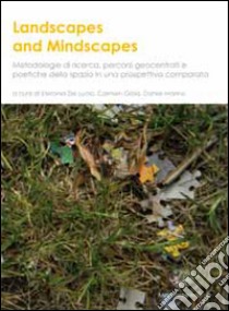 Landscapes and mindscapes. Metodologie di ricerca, percorsi geocentrati e poetiche dello spazio in un prospettiva comparata. Ediz. multilingue libro di De Lucia S. (cur.); Gallo C. (cur.); Marino D. (cur.)