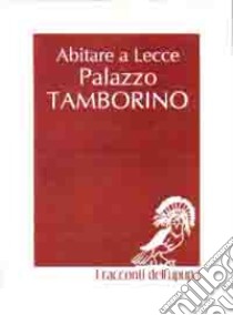 Abitare a Lecce. Palazzo Tamborino Cezzi. Nuova ediz. libro di Cezzi F. (cur.)