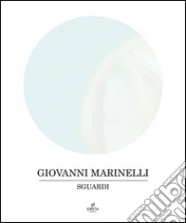 Sguardi. Ediz. illustrata libro di Marinelli Giovanni; Belloni G. (cur.)