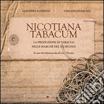 Nicotiana tabacum. La produzione di tabacco nelle Marche del XX secolo. Il caso dei Mastrocola di Loro Piceno libro di Alimenti Giacomo; Pasquali Stefano