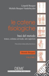 Le catene fisiologiche. Basi del metodo-tronco, colonna cervicale, arto superiore libro di Busquet Léopold; De Rubeis M. (cur.)