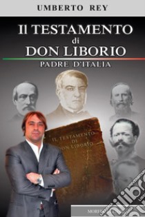 Il testamento di Don Liborio. Padre d'Italia libro di Rey Umberto