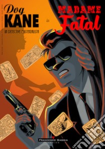 Dog Kane. Storie dall'Archivio. Madame Fatal libro di Kuiry