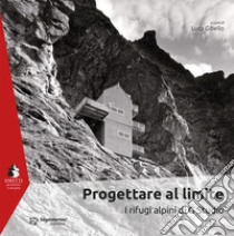 Progettare al limite. I rifugi alpini di G Studio libro di Gibello L. (cur.)