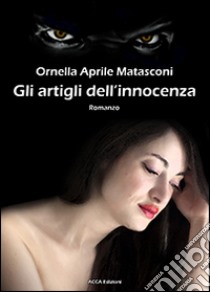 Gli artigli dell'innocenza libro di Aprile Matasconi Ornella