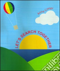 Let's search together. Ediz. inglese libro di Crespi Anna