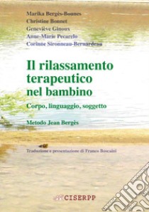 Il rilassamento terapeutico nel bambino. Corpo, linguaggio, soggetto libro di Bergès-Bounes Marika; Bonnet Christine; Ginoux Geneviève