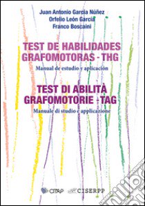 Test di abilità grafomotorie (TAG). Manuale di studio e applicazione. Quaderno di applicazione. Schede di risposta. Ediz. italiana e spagnola libro di García Núñez Juan A.; Garcia Orfelio León; Boscaini Franco