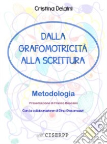 Dalla grafomotricità alla scrittura. Metodologia libro di Delaini Cristina; Giacomazzi Dina