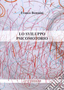 Lo sviluppo psicomotorio. Ediz. per la scuola libro di Boscaini Franco