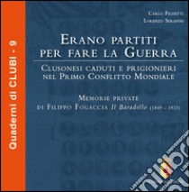 Erano partiti per fare la guerra. Clusonesi caduti e prigionieri nel Primo Conflitto Mondiale. Memorie private di Filippo Fogaccia il Baradello (1849-1923) libro di Filisetti Carlo; Serafini Lorenzo