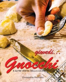 Giovedì... gnocchi. E altre verità della cucina toscana libro di Pizzolato Giuseppina