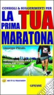 Consigli & suggerimenti per la tua prima maratona libro di Pitzalis Giuseppe