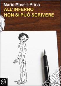 All'inferno non si può scrivere libro di Moselli Prina Mario